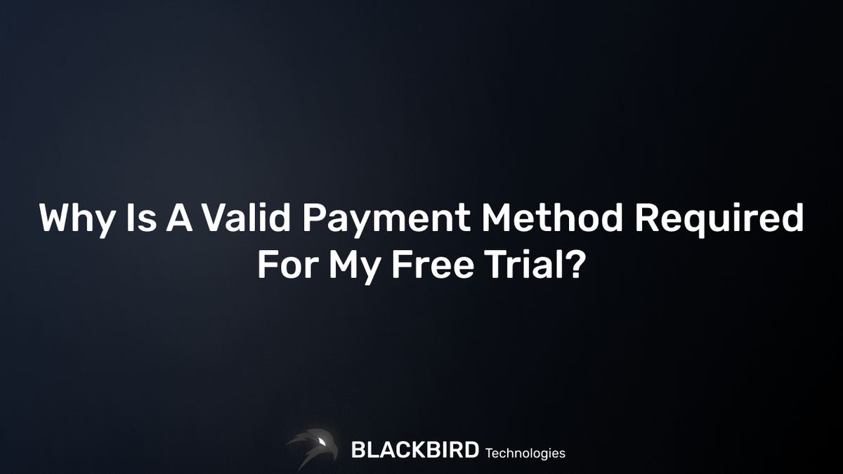 Why Is A Valid Payment Method Required For My Free Trial?