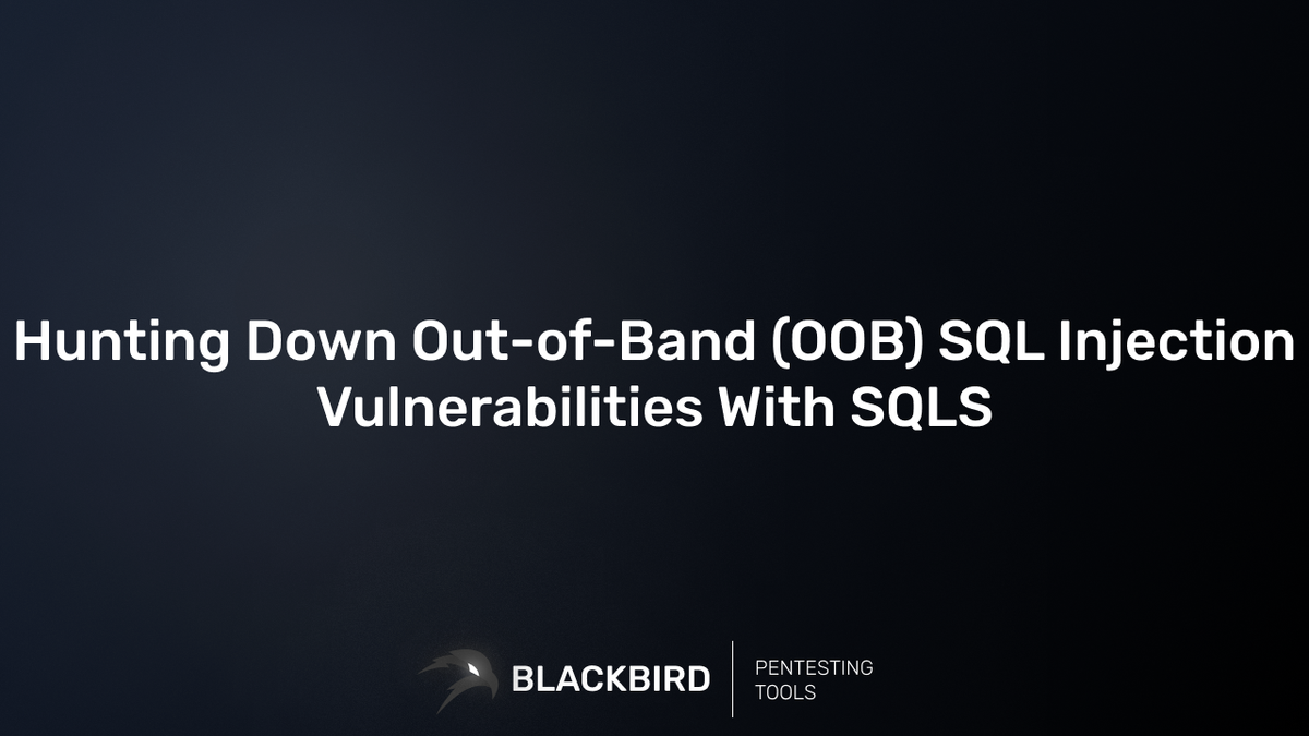 Hunting Down Out-of-Band (OOB) SQL Injection Vulnerabilities With SQLS