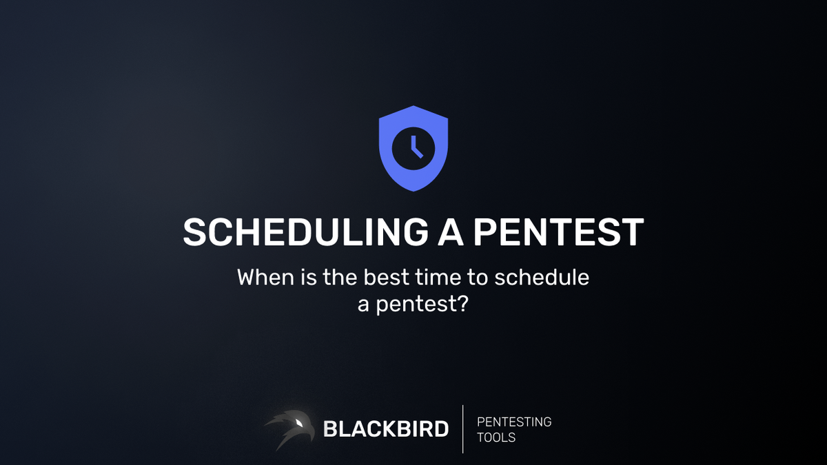 When is the best time to schedule a pentest?