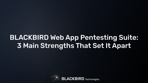 BLACKBIRD Web App Pentesting Suite: 3 Main Strengths That Set It Apart