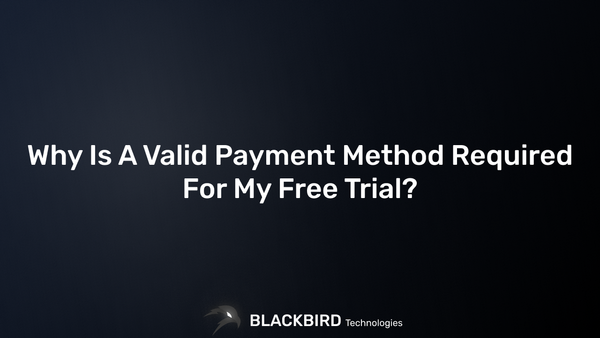 Why Is A Valid Payment Method Required For My Free Trial?